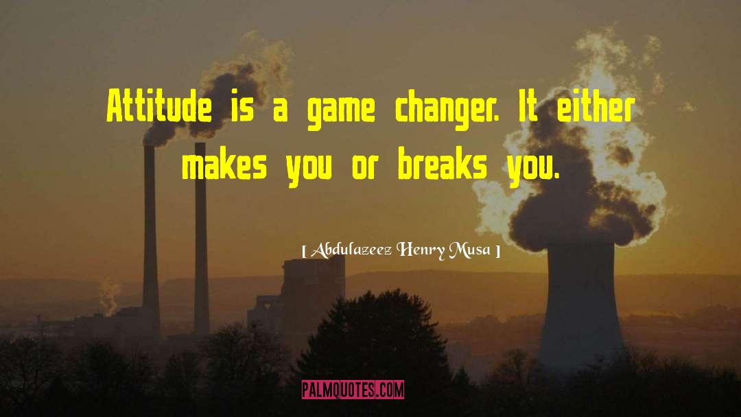 Game Changer quotes by Abdulazeez Henry Musa