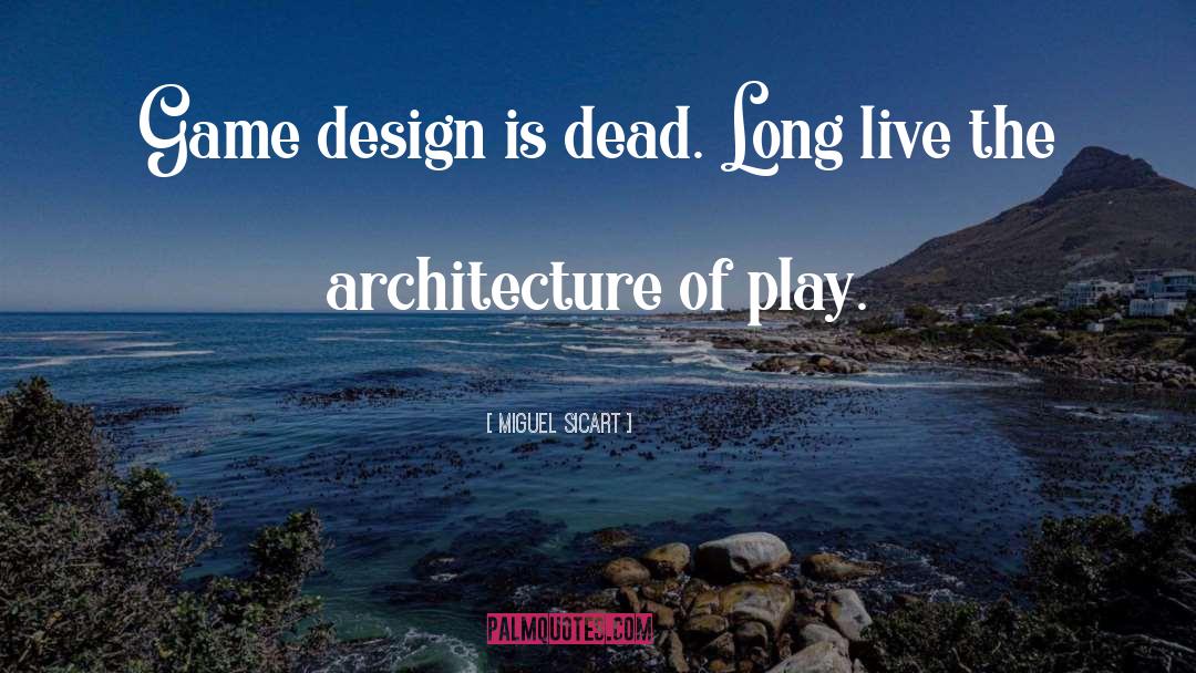 Game Design quotes by Miguel Sicart