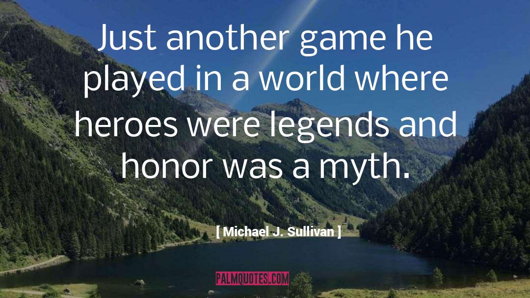 Game Heroes quotes by Michael J. Sullivan