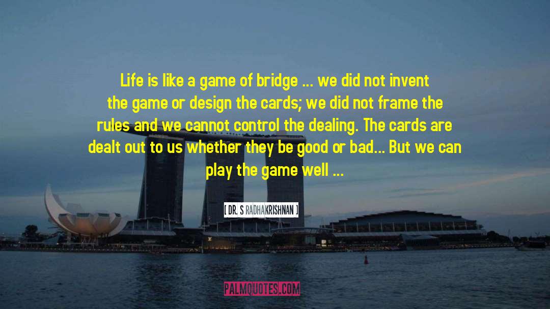 Game Of Bridge quotes by Dr. S Radhakrishnan