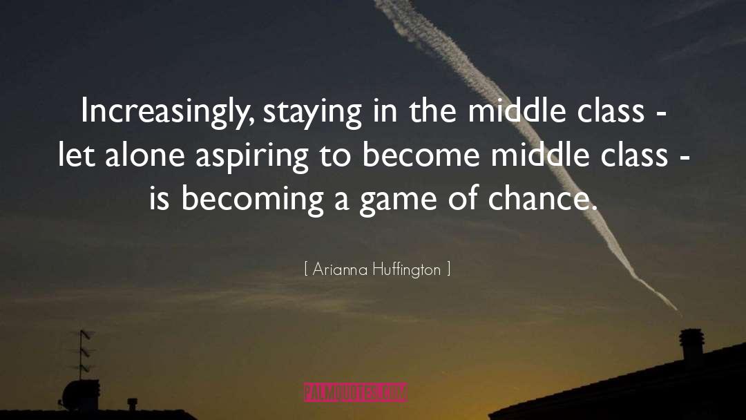 Game Of Chance quotes by Arianna Huffington