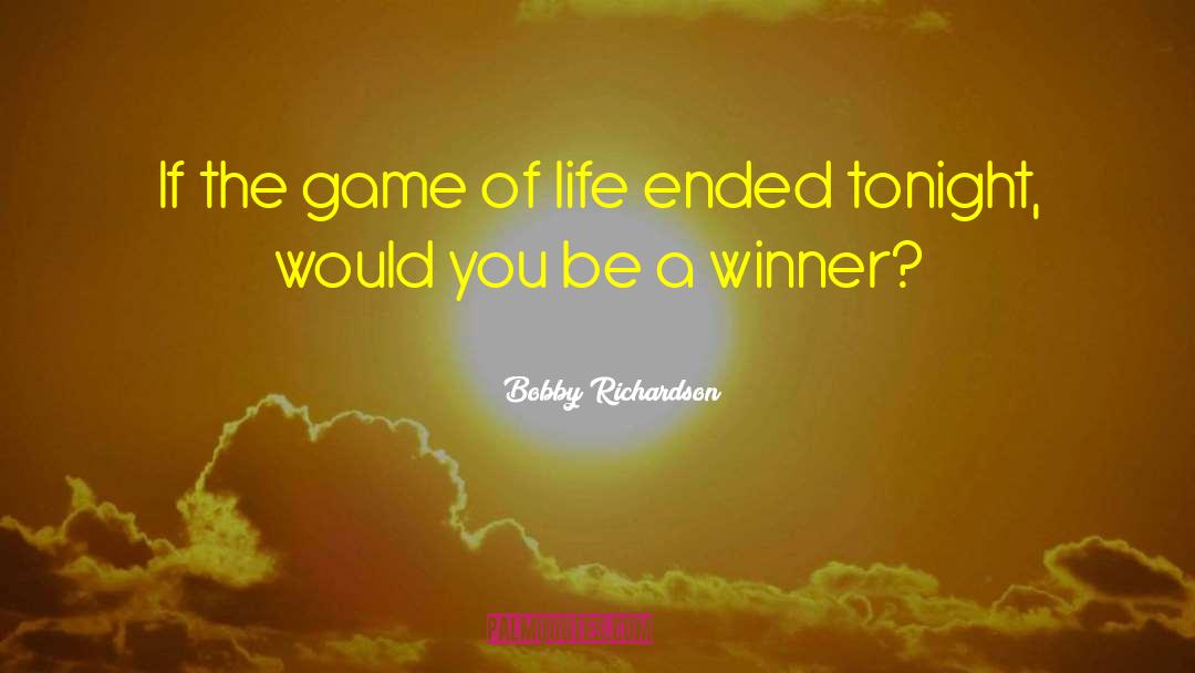 Game Of Life quotes by Bobby Richardson