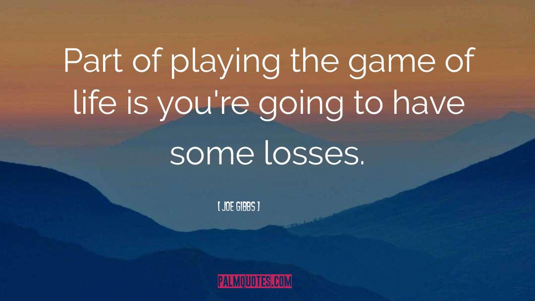 Game Of Life quotes by Joe Gibbs