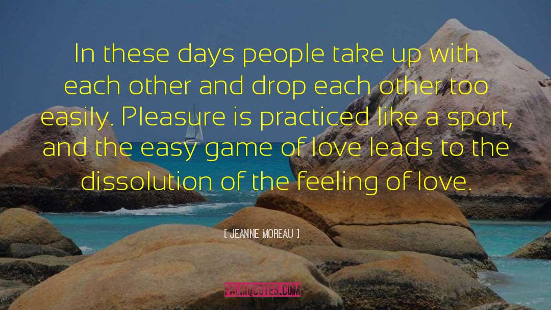 Game Of Love quotes by Jeanne Moreau