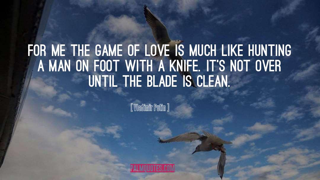 Game Of Love quotes by Vladimir Putin