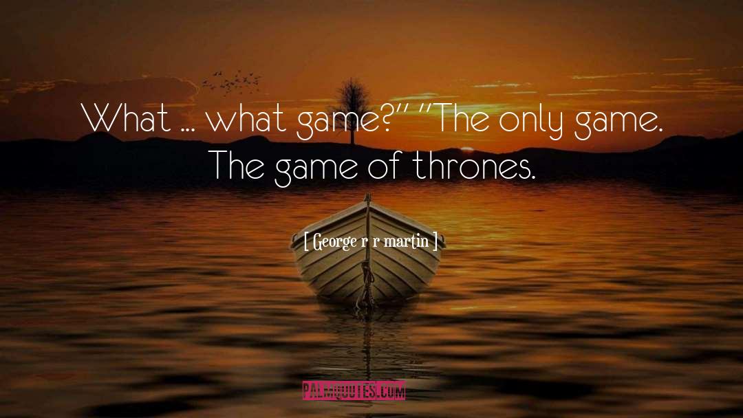 Game Of Thrones quotes by George R R Martin