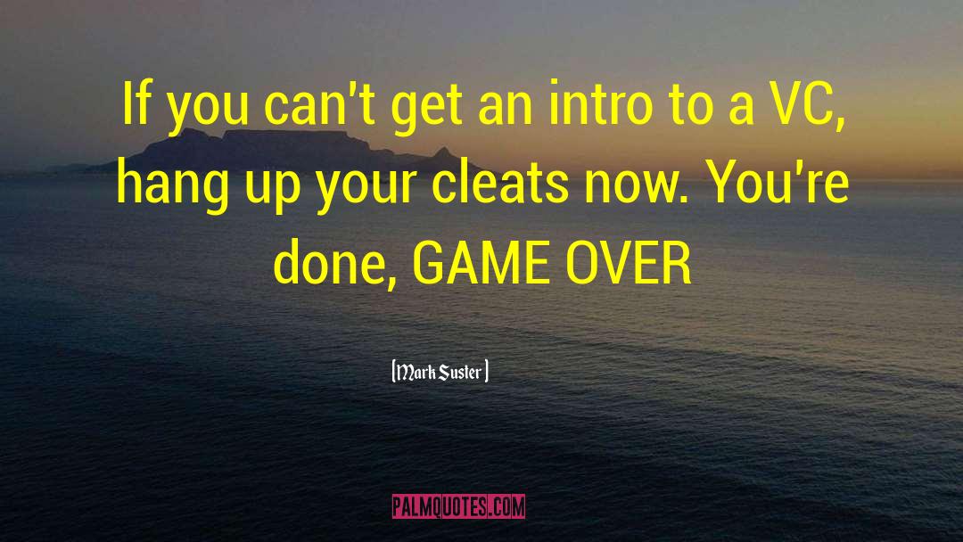 Game Over quotes by Mark Suster