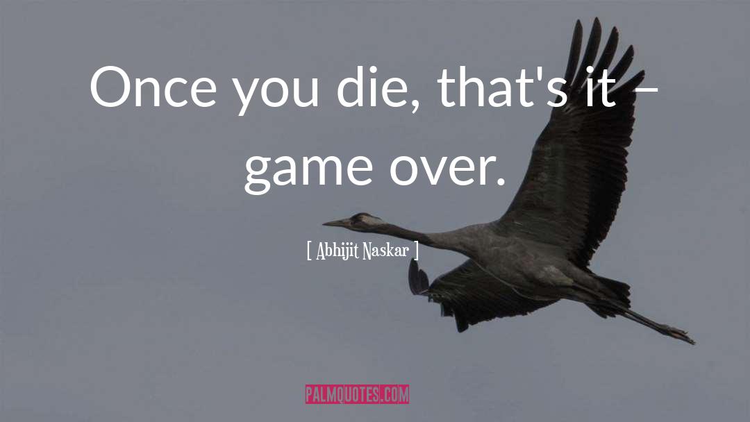 Game Over quotes by Abhijit Naskar