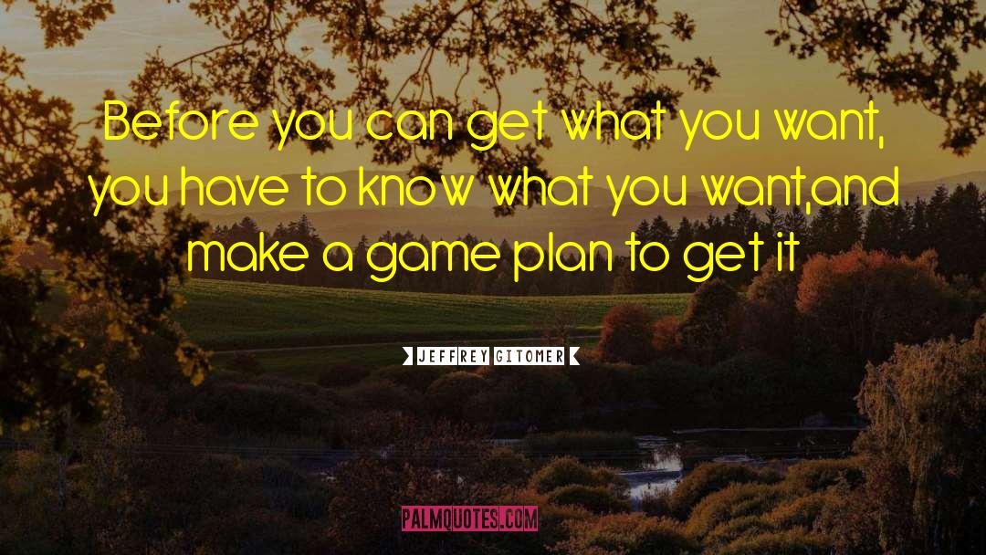 Game Plan quotes by Jeffrey Gitomer