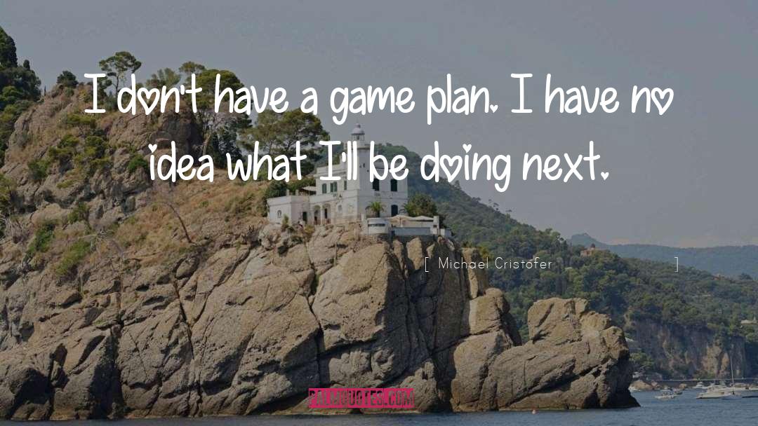 Game Plan quotes by Michael Cristofer