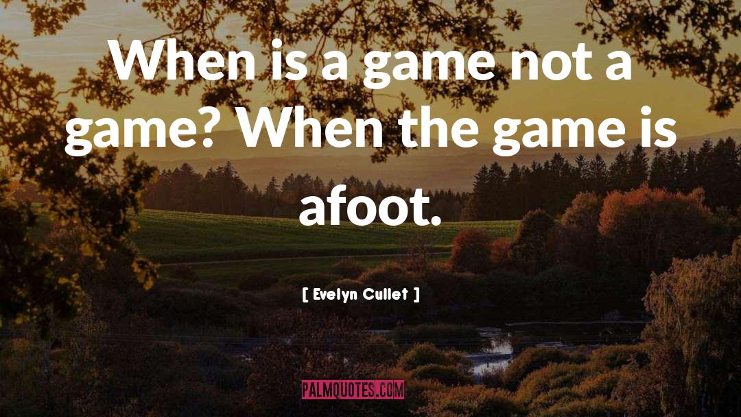 Game quotes by Evelyn Cullet
