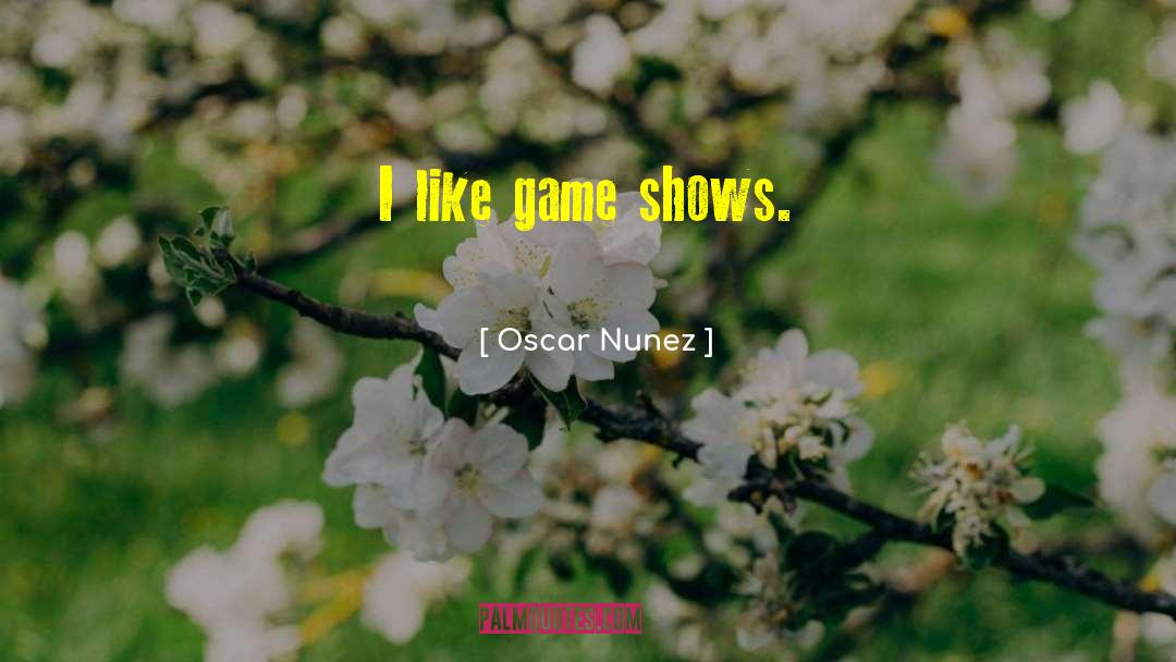 Game Shows quotes by Oscar Nunez