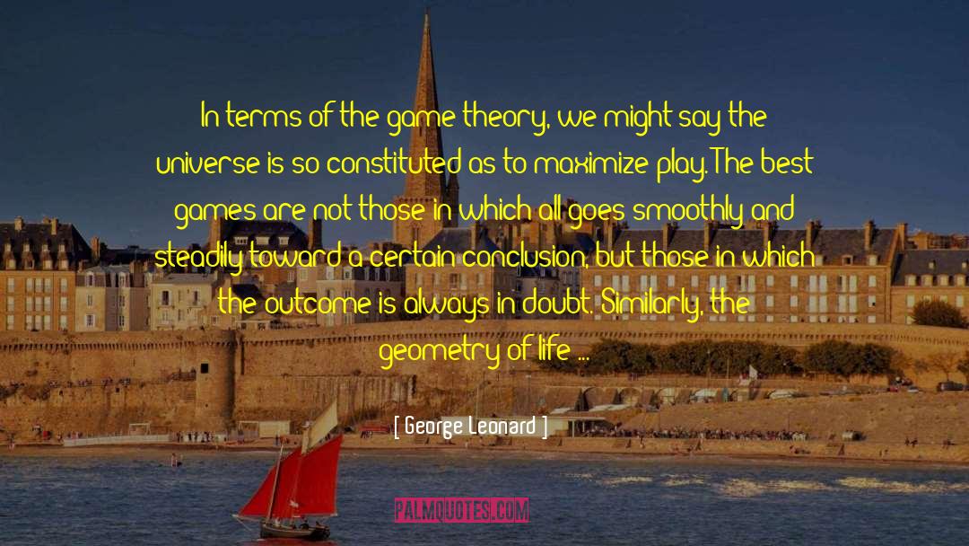 Game Theory quotes by George Leonard