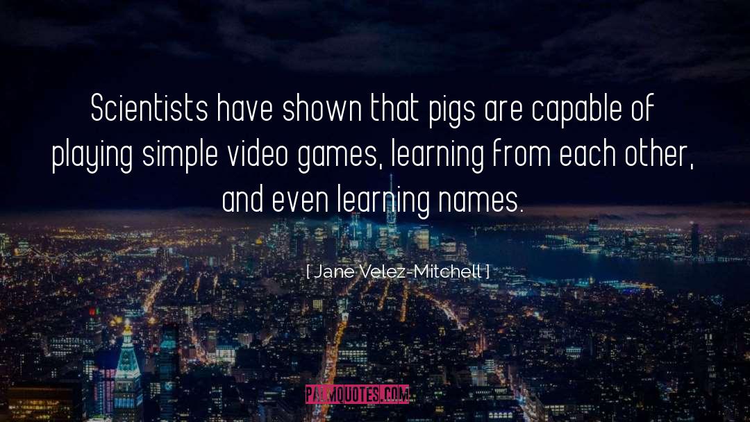 Games quotes by Jane Velez-Mitchell
