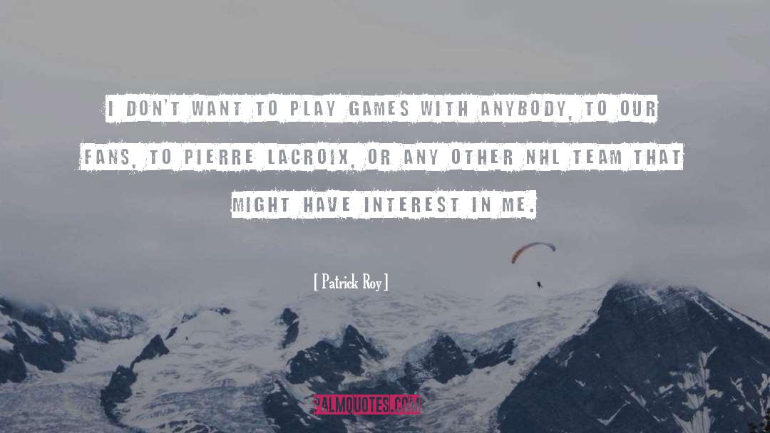 Games quotes by Patrick Roy