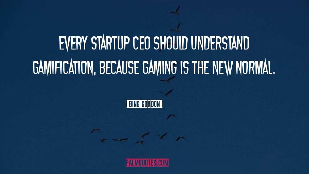 Gamification quotes by Bing Gordon