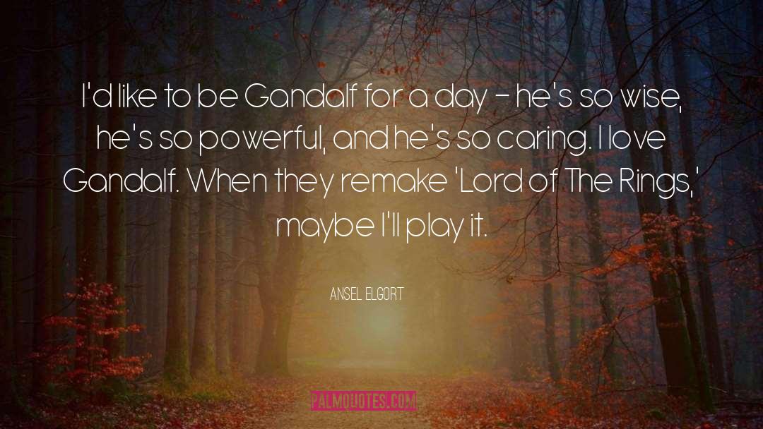 Gandalf Dwarves quotes by Ansel Elgort