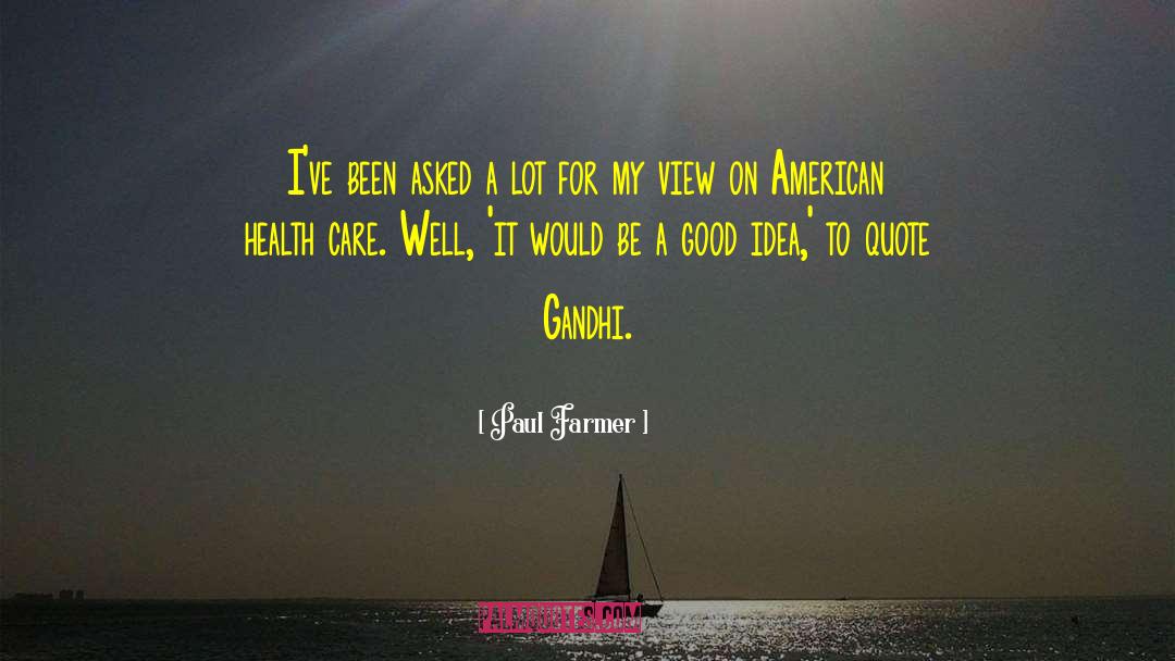 Gandhi Memorable quotes by Paul Farmer