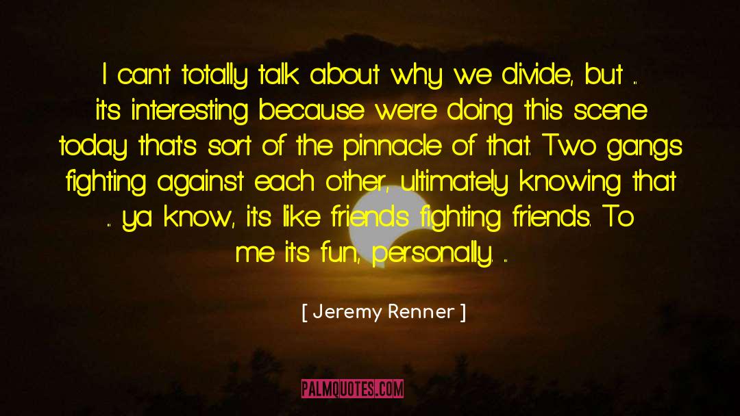 Gangs quotes by Jeremy Renner