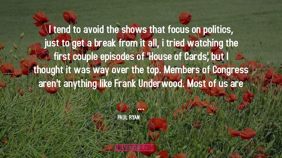 Gangsta Politics House Of Cards quotes by Paul Ryan