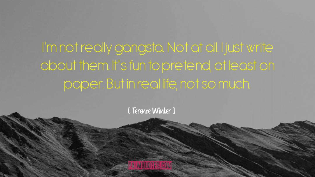 Gangsta quotes by Terence Winter