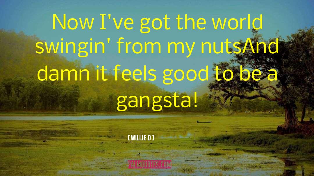 Gangsta quotes by Willie D