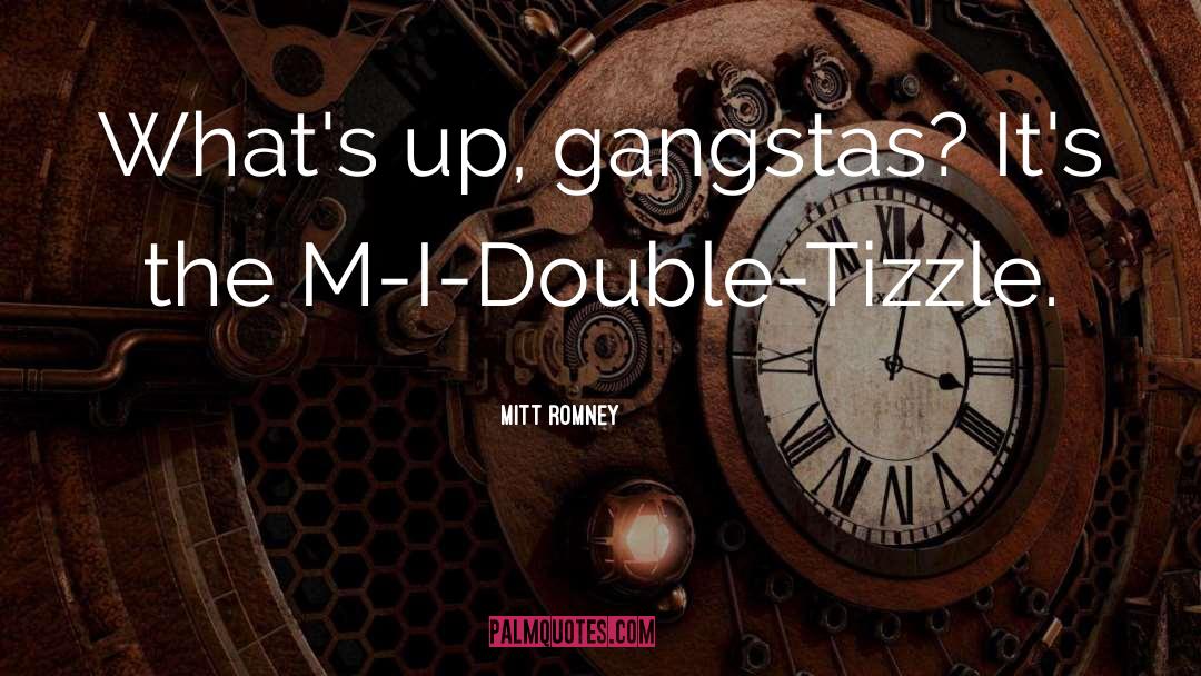 Gangsta quotes by Mitt Romney