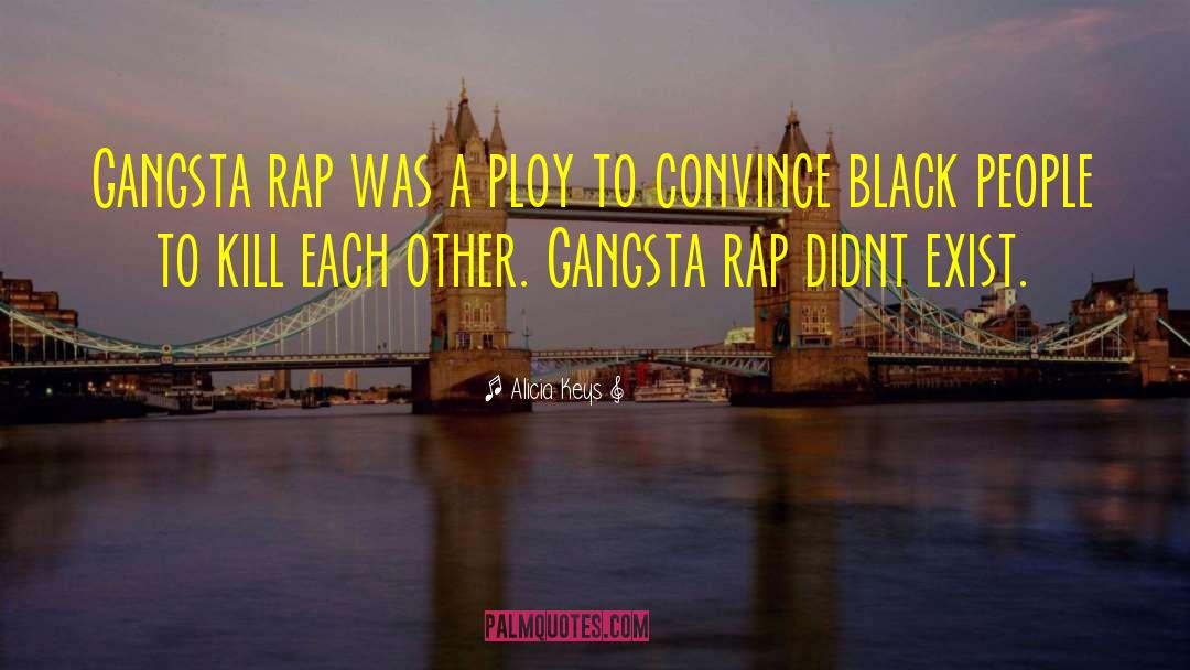 Gangsta Rap quotes by Alicia Keys