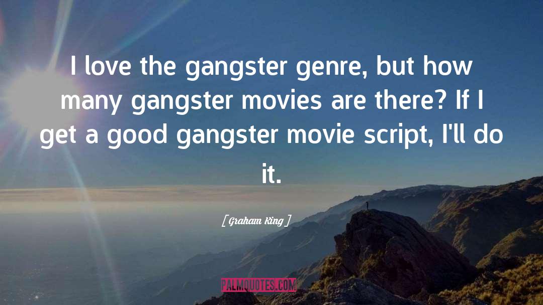 Gangster Movie quotes by Graham King