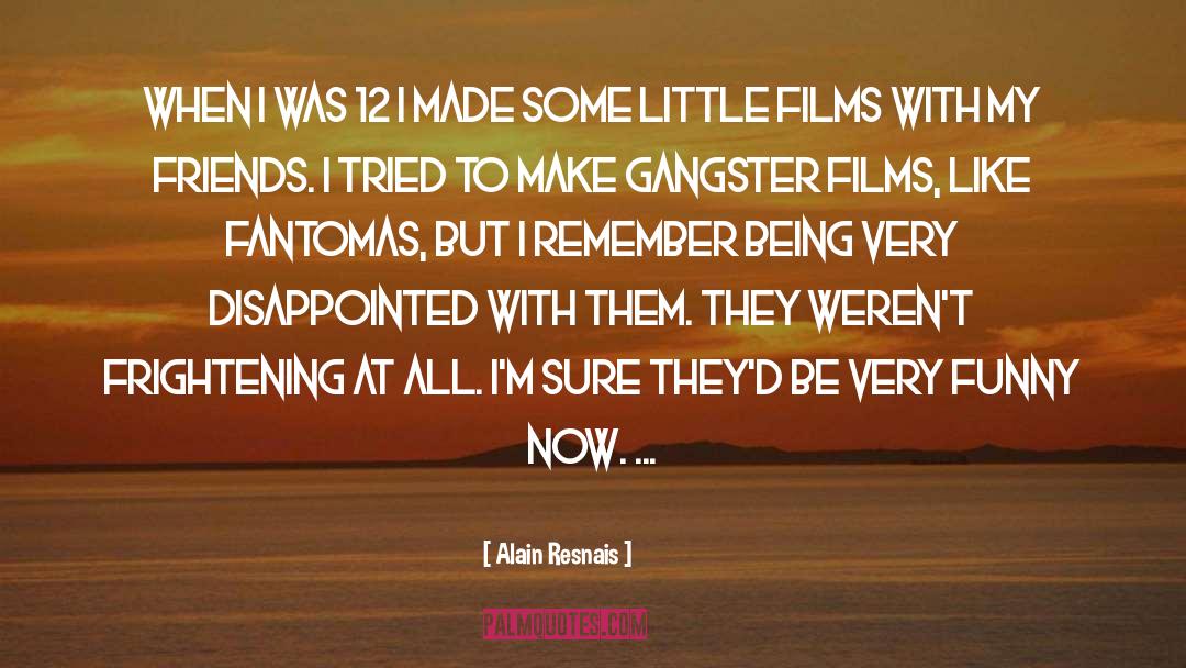 Gangsters quotes by Alain Resnais