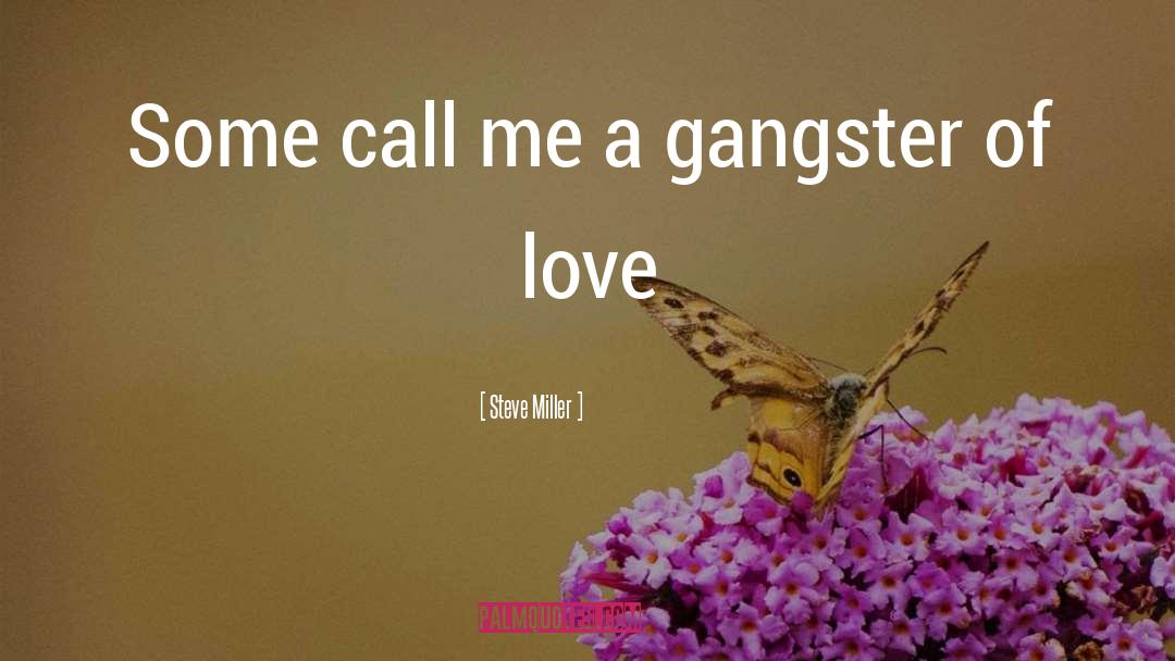 Gangsters quotes by Steve Miller