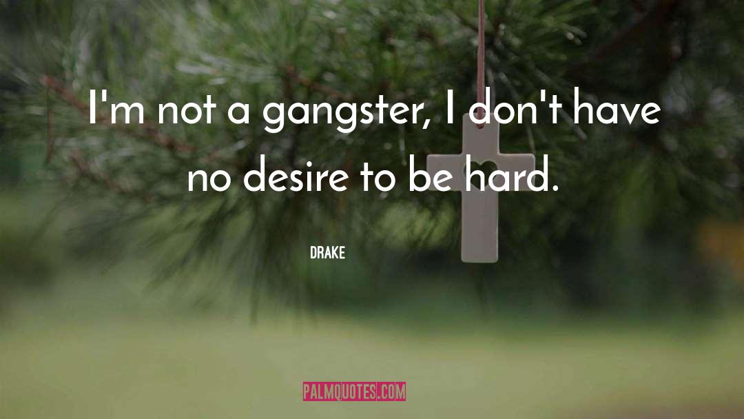 Gangsters quotes by Drake