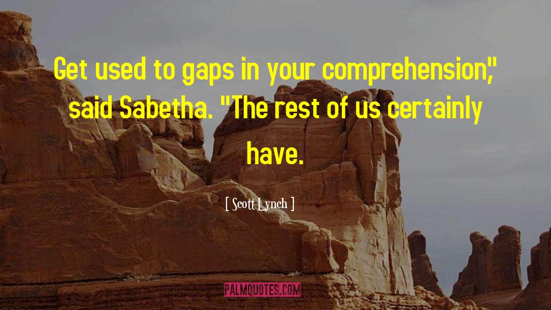 Gaps quotes by Scott Lynch