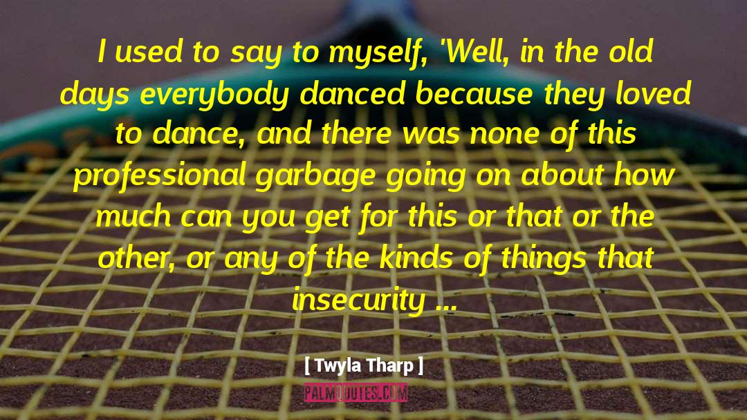 Garbage Trucks quotes by Twyla Tharp