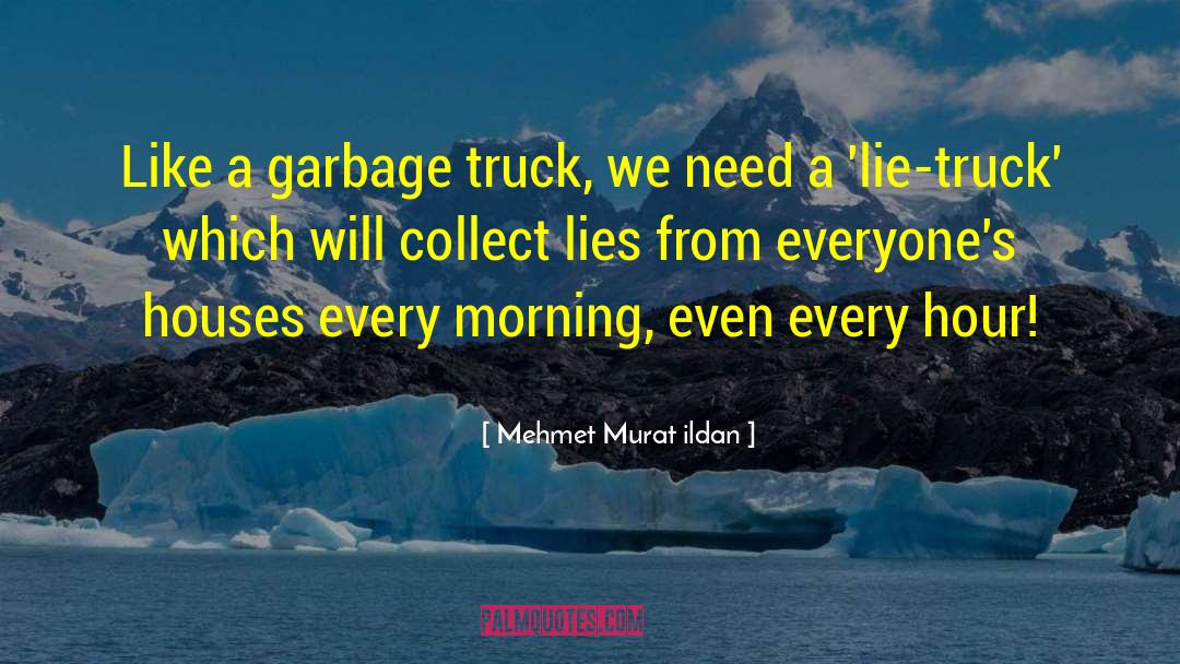 Garbage Trucks quotes by Mehmet Murat Ildan