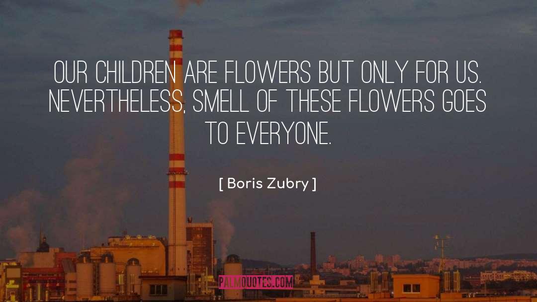 Garden Of Flowers quotes by Boris Zubry
