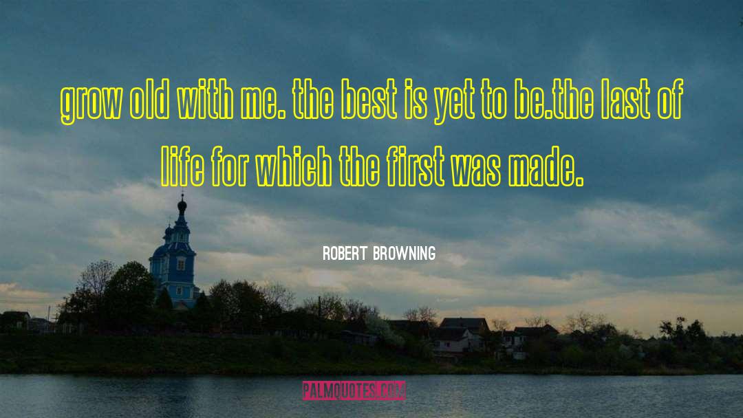 Garden Of Life quotes by Robert Browning