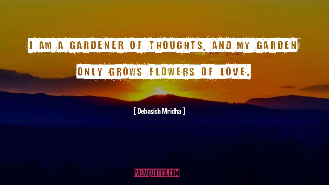 Garden Thoughts quotes by Debasish Mridha