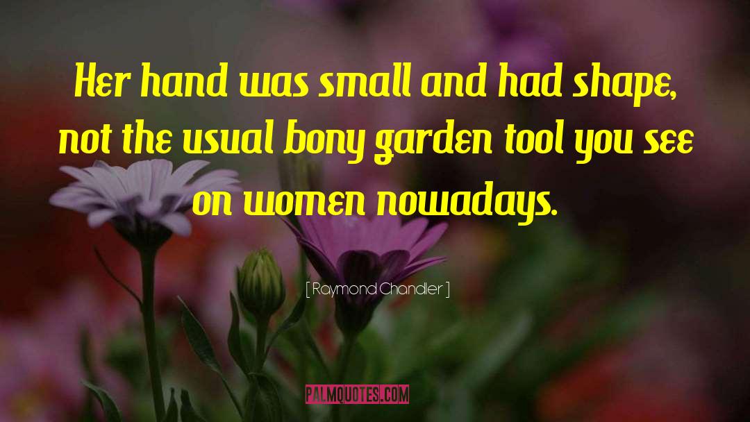 Garden Tool quotes by Raymond Chandler