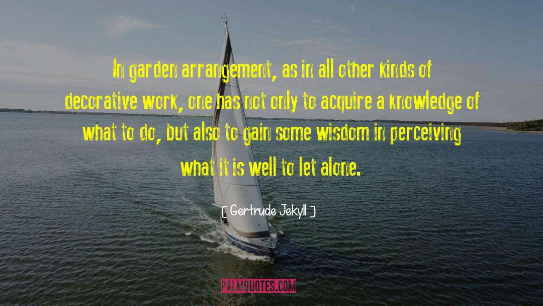 Garden Wisdom quotes by Gertrude Jekyll