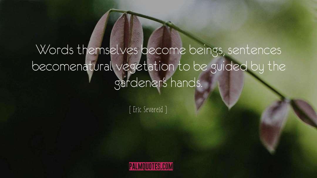 Gardener quotes by Eric Sevareid