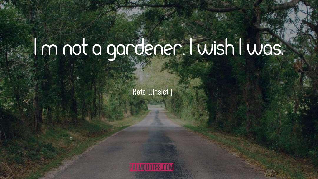 Gardener quotes by Kate Winslet
