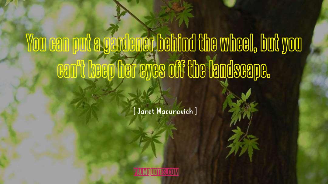 Gardener quotes by Janet Macunovich