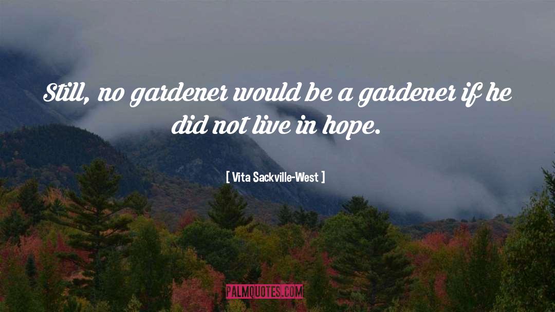 Gardener quotes by Vita Sackville-West