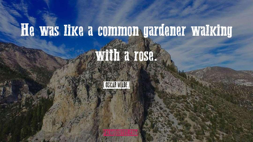 Gardener quotes by Oscar Wilde