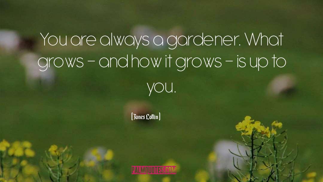 Gardener quotes by Jones Loflin