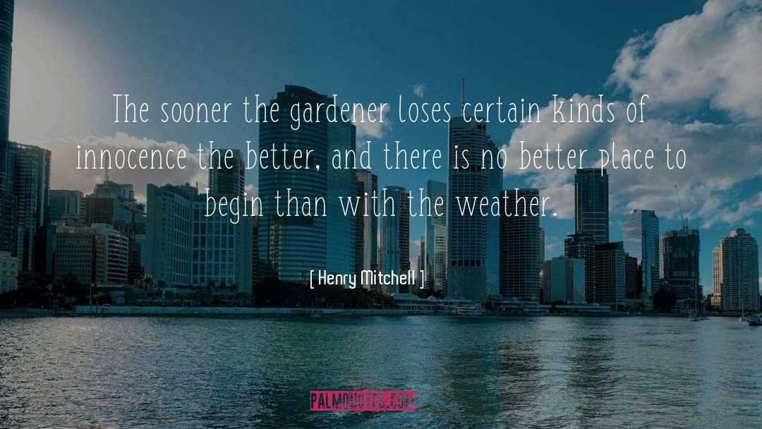 Gardener quotes by Henry Mitchell