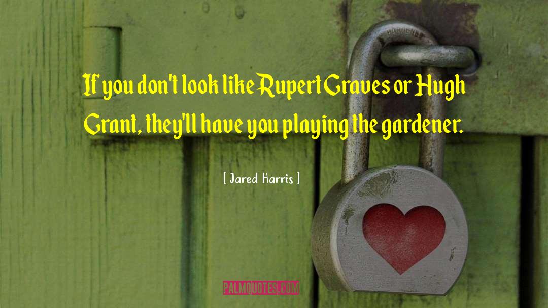 Gardener quotes by Jared Harris