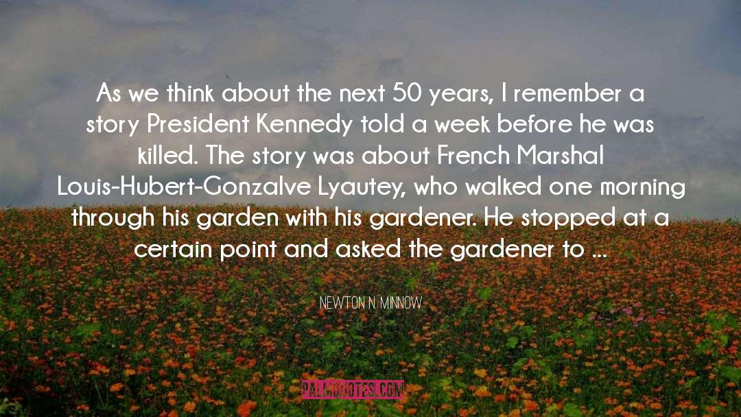 Gardener quotes by Newton N. Minnow