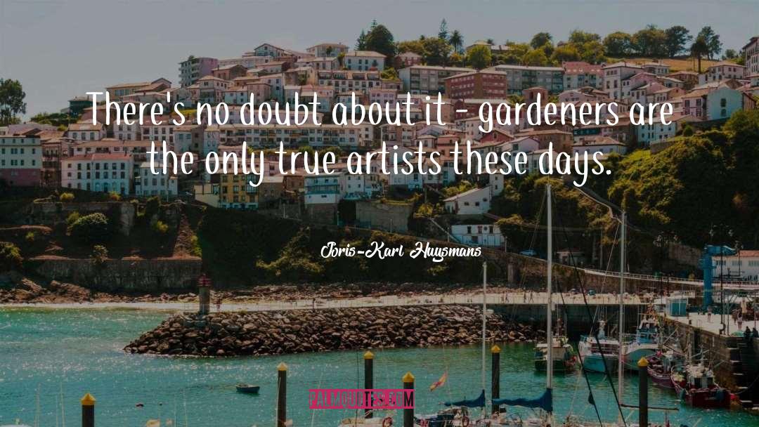 Gardeners quotes by Joris-Karl Huysmans